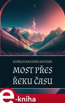 Most přes řeku času - Oldřich Antonín Hostaša