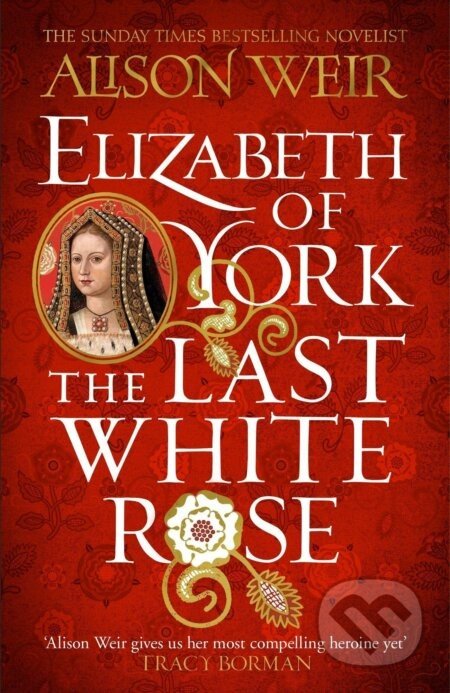 Elizabeth of York: The Last White Rose - Alison Weir