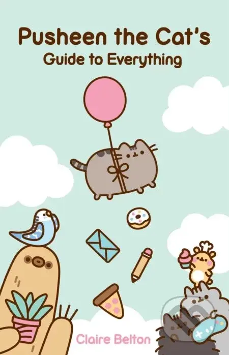 Pusheen the Cat's Guide to Everything - Claire Belton