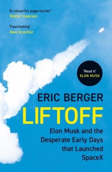 Liftoff. Elon Musk and the Desperate Early Days That Launched Spacex - Eric Berger