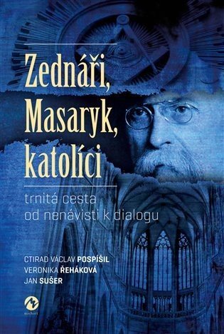 Zednáři, Masaryk, katolíci - trnitá cesta od nenávisti k dialogu - Ctirad Václav Pospíšil