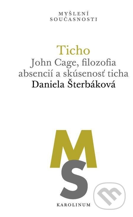 Ticho: John Cage, filozofia absencií a skúsenosť ticha - Daniela Šterbáková