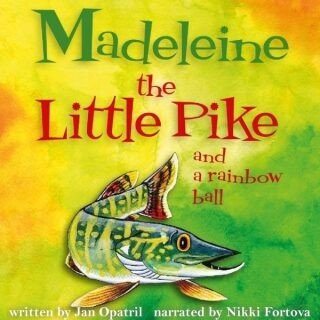 Madeleine the Little Pike and a rainbow ball - Jan Opatřil - audiokniha