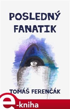 Posledný fanatik - Tomáš Ferenčák