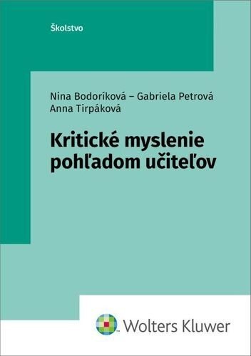 Kritické myslenie pohľadom učiteľov - Nina Bodoríková; Gabriela Petrová; Anna Tirpáková