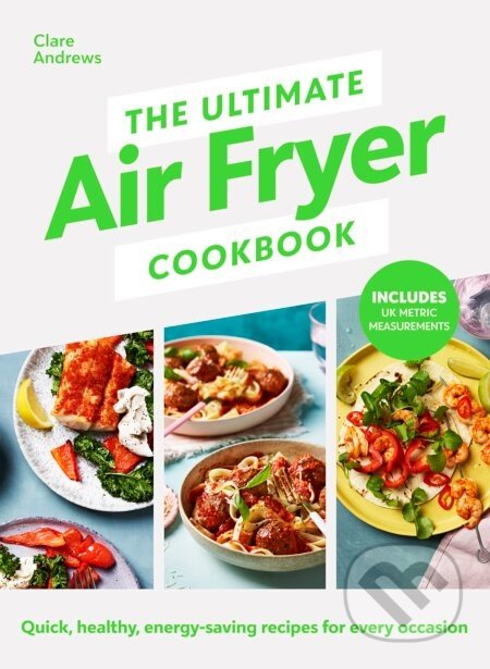 The Ultimate Air Fryer Cookbook - Clare Andrews