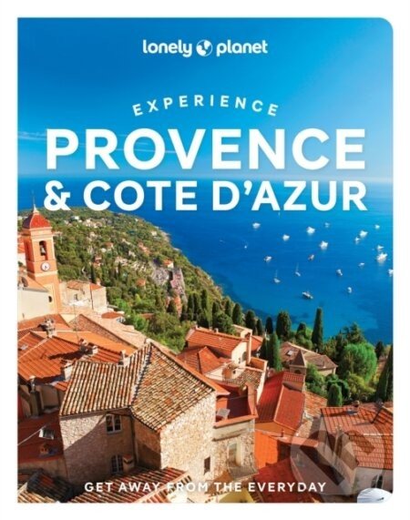 Experience Provence & the Cote d'Azur - Nicola Williams, Chrissie McClatchie, Ashley Parsons