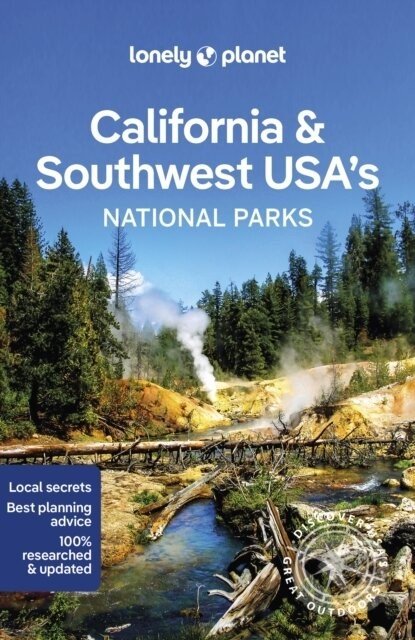 California & Southwest USA's National Parks - Anthony Ham, Brett Atkinson, Amy C Balfour, Loren Bell, Greg Benchwick, Celeste Brash, Jade Bremner, Gregor Clark, Jennifer Rasin Denniston, Michael Grosberg, Ashley Harrell, Anita Isalska, Mark Johanson, Brad