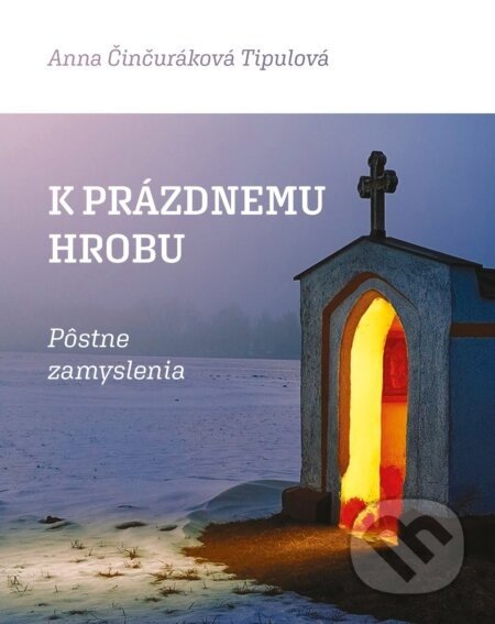 K prázdnemu hrobu - Anna Činčuráková Tipulová