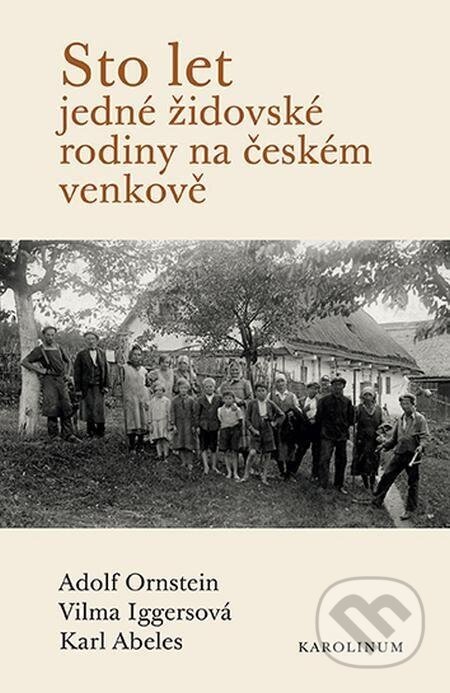 Sto let jedné židovské rodiny na českém venkově - Karl Abeles, Adolf Ornstein, Vilma Iggersová