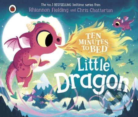 Ten Minutes to Bed: Little Dragon - Rhiannon Fielding, Chris Chatterton (Ilustrátor)