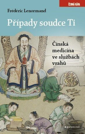 Případy soudce Ti. Čínská medicina ve službách vrahů - Frédéric Lenormand - e-kniha