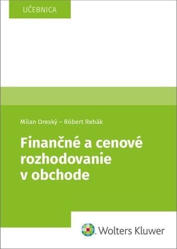 Finančné a cenové rozhodovanie v obchode - Milan Oreský; Róbert Rehák