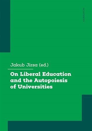 On Liberal Education and the Autopoiesis of Universities - Jakub Jirsa