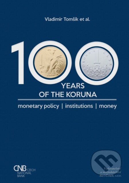 100 years of the koruna. Monetary policy, Institutions, Money - Vladimír Tomšík