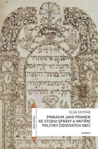 Pinkasim a správa židovských obcí v českých zemích raného novověku: struktura a funkce - Olga Sixtová