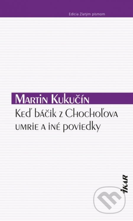 Keď báčik z Chochoľova umrie a iné poviedky - Martin Kukučín