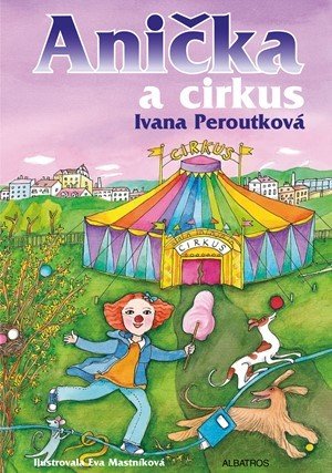 Anička a cirkus - Ivana Peroutková, Eva Mastníková