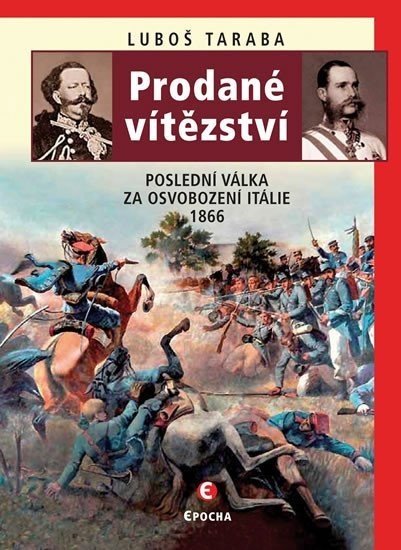 Prodané vítězství - Poslední válka za osvobození Itálie 1866 - Luboš Taraba