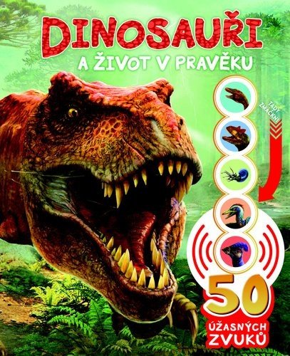 Dinosauři a život v pravěku - 50 úžasných zvuků - autorů kolektiv