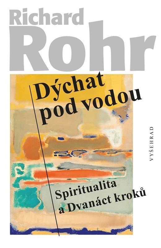 Dýchat pod vodou - Spiritualita a Dvanáct kroků - Richard Rohr
