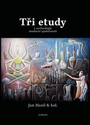 Tři etudy z archeologie moderní společnosti - Jan Hasil