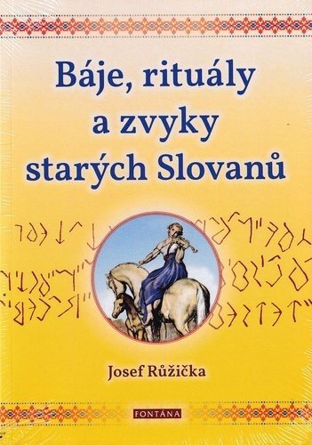 Báje, rituály a zvyky starých Slovanů - Josef Růžička
