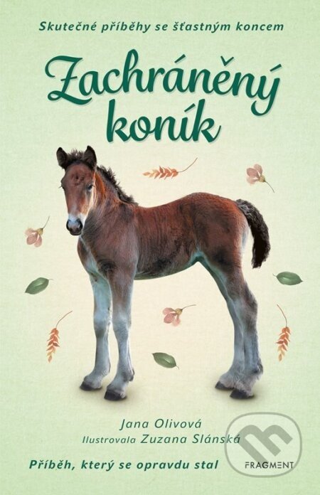 Skutečné příběhy se šťastným koncem – Zachráněný koník - Jana Olivová, Zuzana Slánská (Ilustrátor)