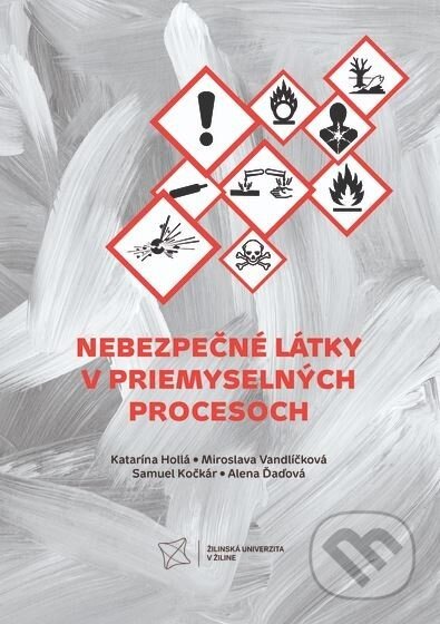 Nebezpečné látky v priemyselných procesoch - Katarína Hollá, Miroslava Vandlíčková, Samuel Kočkár, Alena Ďaďová