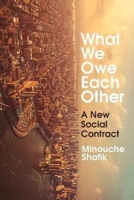 What We Owe Each Other : A New Social Contract - Minouche Shafik
