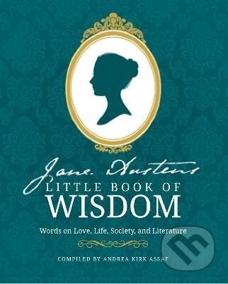 Jane Austen's Little Book of Wisdom - Andrea Kirk Assaf