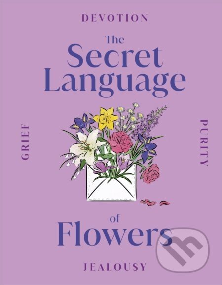 The Secret Language of Flowers - Dorling Kindersley