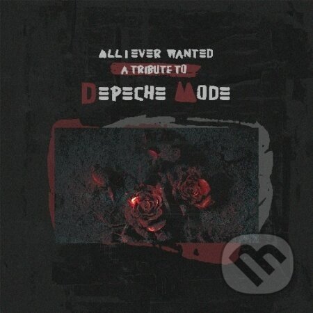 All I Ever Wanted: A Tribute to Depeche Mode - Hudobné albumy