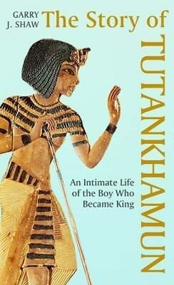 The Story of Tutankhamun - Garry J. Shaw