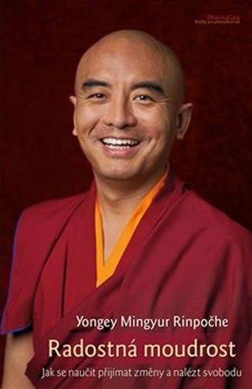Radostná moudrost - Jak se naučit přijímat změny a nalézt svobodu - Yongey Mingyur Rinpočhe