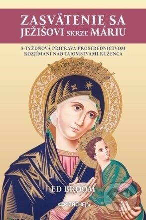 Zasvätenie sa Ježišovi skrze Máriu - Ed Broom