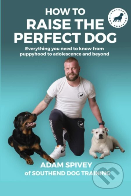 How to Raise the Perfect Dog - Adam Spivey