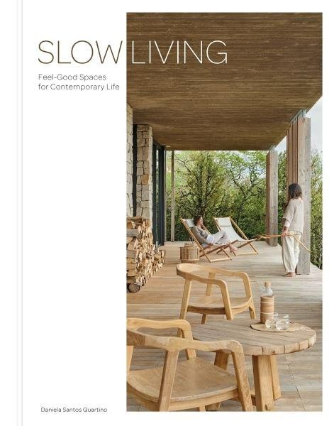 Slow Living: Feel-Good Spaces for Contemporary Life - Daniela Santos Quartino
