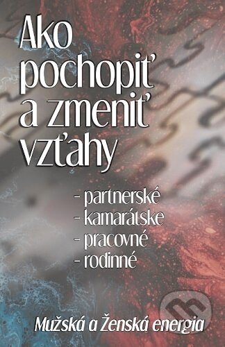 Ako pochopiť a zmeniť vzťahy - Michal Drienik