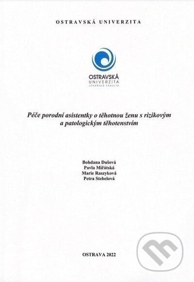Péče porodní asistentky o ženu s rizikovým a patologickým těhotenstvím - Bohdana Dušová, Marta Raszyková, Pavla Miřátská, Petra Stébelová