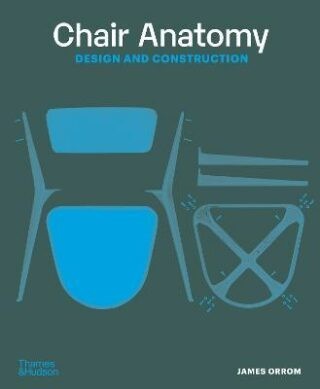 Chair Anatomy : Design and Construction - James Orrom