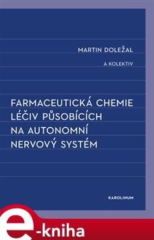 Farmaceutická chemie léčiv působících na autonomní nervový systém - kolektiv, Martin Doležal