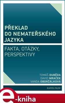 Překlad do nemateřského jazyka - Vanda Obdržálková, Tomáš Duběda, David Mraček