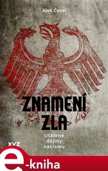 Znamení zla: utajené dějiny nacismu - Aleš Česal