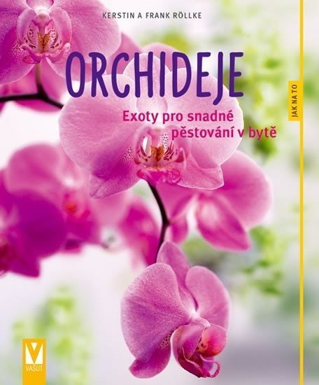 Orchideje - Exoty pro snadné pěstování v bytě - Frank Röllke