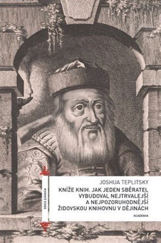 Kníže knih - Jak jeden sběratel vybudoval nejtrvalejší a nejpozoruhodnější židovskou knihovnu v dějinách - Joshua Teplitsky