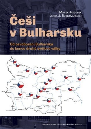 Češi v Bulharsku - Od osvobození Bulharska do konce druhé světové války - Marek Jakoubek