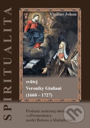 Spiritualita svätej Veroniky Giuliani (1660 - 1727) - Vigilius Johan