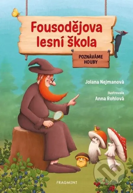 Fousodějova lesní škola – Poznáváme houby - Jolana Nejmanová, Anna Rohlová (ilustrátor)