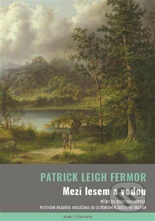 Mezi lesem a vodou - Patrick Leigh Fermor